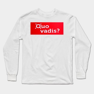 quo vadis Long Sleeve T-Shirt